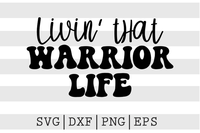 livin-that-warrior-life-svg