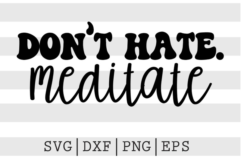 don-039-t-hate-meditate-svg