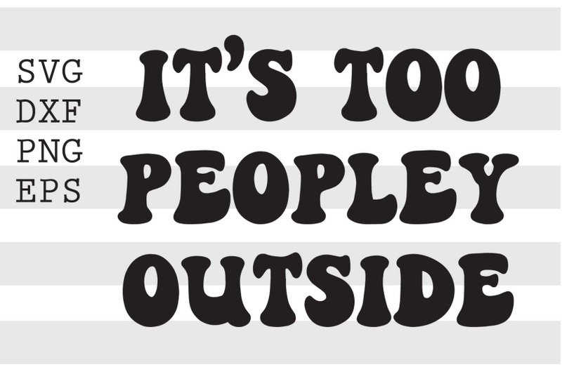 it-039-s-too-peopley-outside-svg