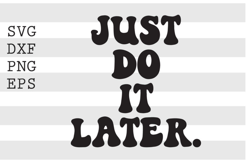 just-do-it-later-svg