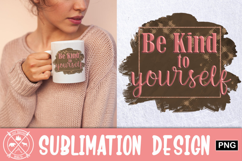 be-kind-to-yourself-sublimation