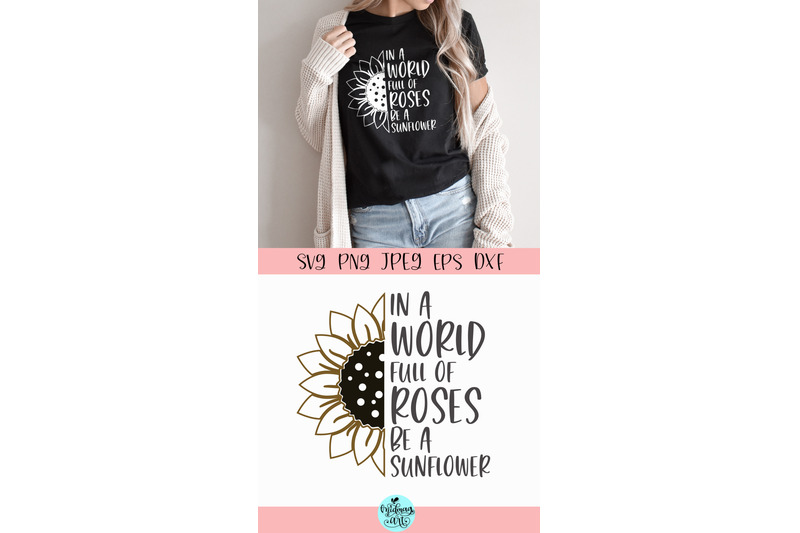 in-a-world-full-of-roses-be-a-sunflower-svg-inspirational-svg