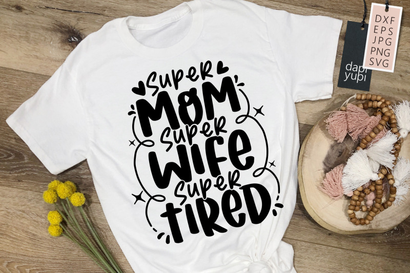 super-mom-super-wife-super-tired-svg-mother-039-s-day-quotes