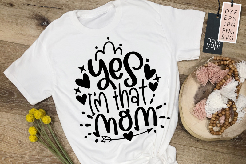 yes-i-am-that-mom-svg-mother-039-s-day-quotes