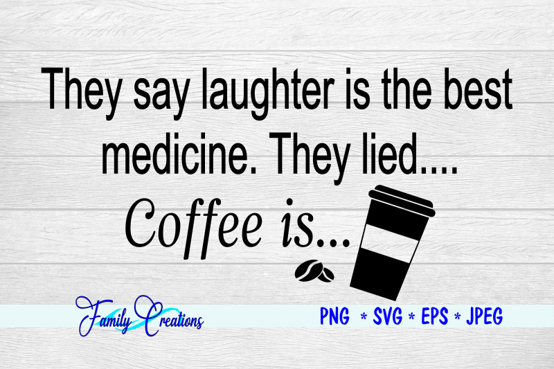 they-say-laughter-is-the-best-medicine-they-lied-coffee-is