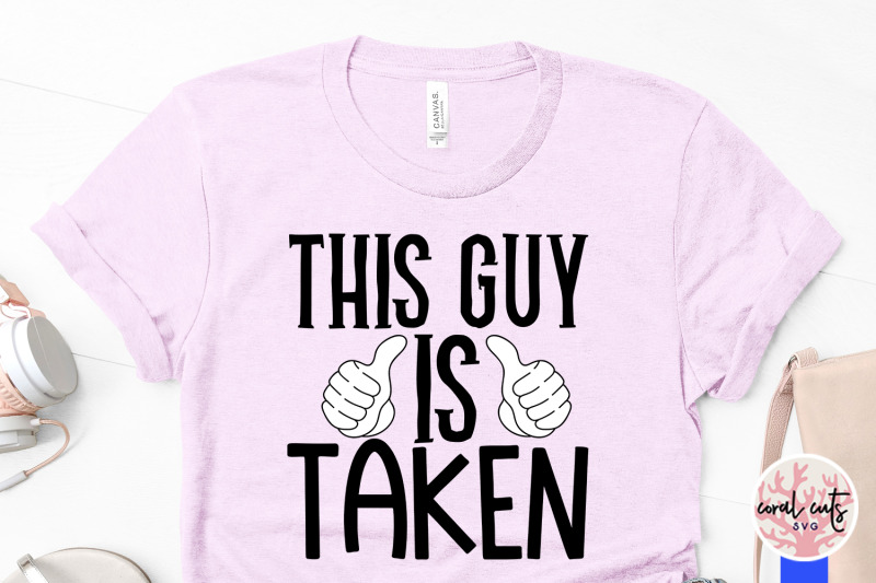 this-guy-is-taken-engagement-svg-eps-dxf-png-cutting-file