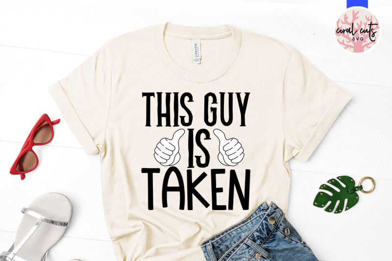 this-guy-is-taken-engagement-svg-eps-dxf-png-cutting-file