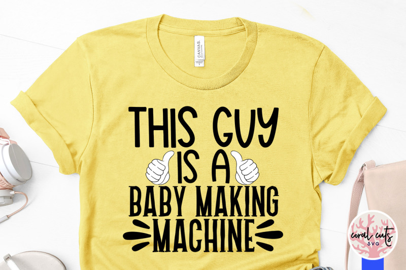 this-guy-is-a-baby-making-machine-husband-svg-eps-dxf-png-cutting-f