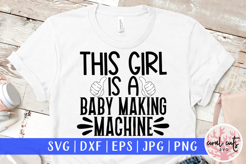 this-girl-is-baby-making-machine-wife-svg-eps-dxf-png-cutting-fi