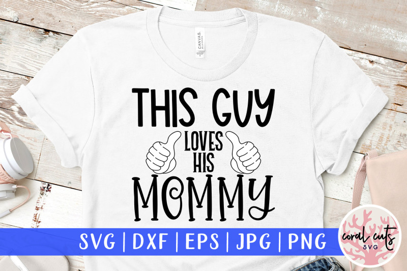 this-guy-loves-his-mommy-mother-svg-eps-dxf-png-cutting-file
