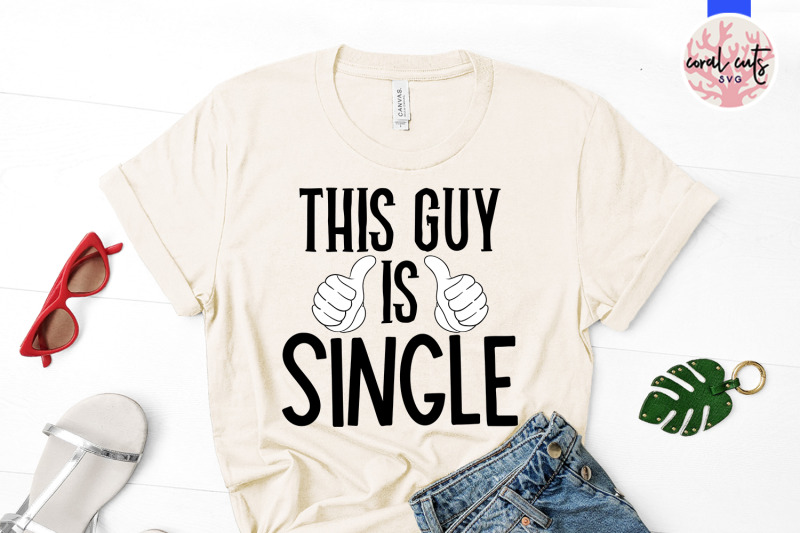 this-guy-is-single-relationship-svg-eps-dxf-png-cutting-file