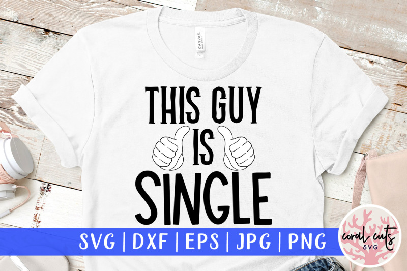 this-guy-is-single-relationship-svg-eps-dxf-png-cutting-file