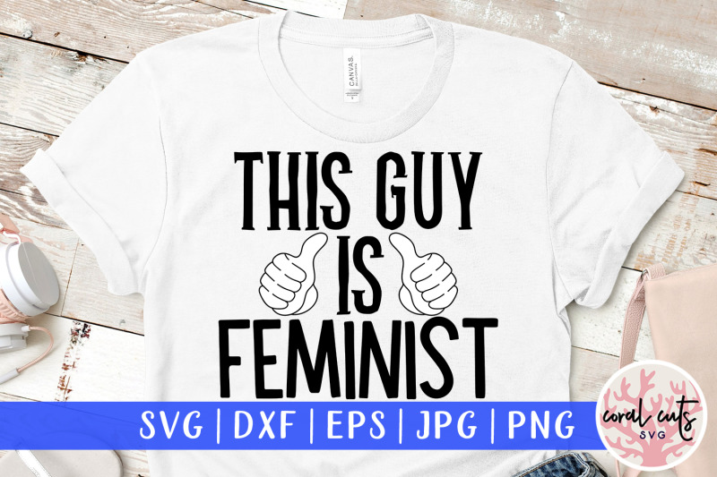this-guy-is-feminist-women-empowerment-svg-eps-dxf-png-cutting-file