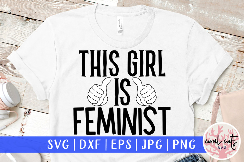 this-girl-is-feminist-women-empowerment-svg-eps-dxf-png-cutting-file