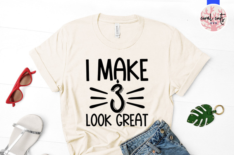 i-make-3-look-great-birthday-svg-eps-dxf-png-cutting-file
