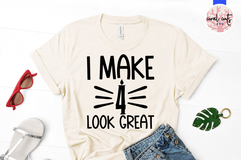 i-make-4-look-great-birthday-svg-eps-dxf-png-cutting-file