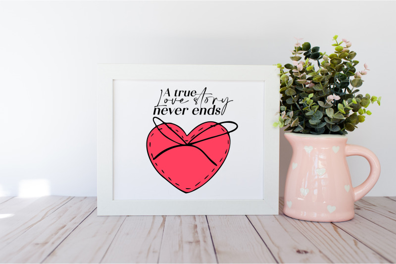 a-true-love-story-never-ends-valentines-day-quote-svg