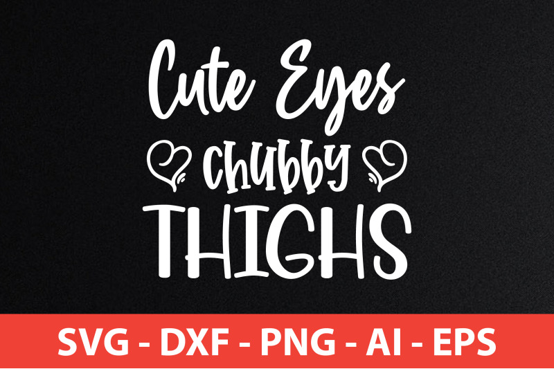 cute-eyes-chubby-thighs-svg