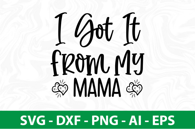 i-got-it-from-my-mama-svg-cut-file