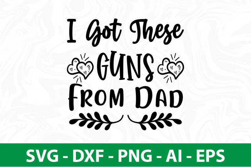 i-got-these-guns-from-dad-svg