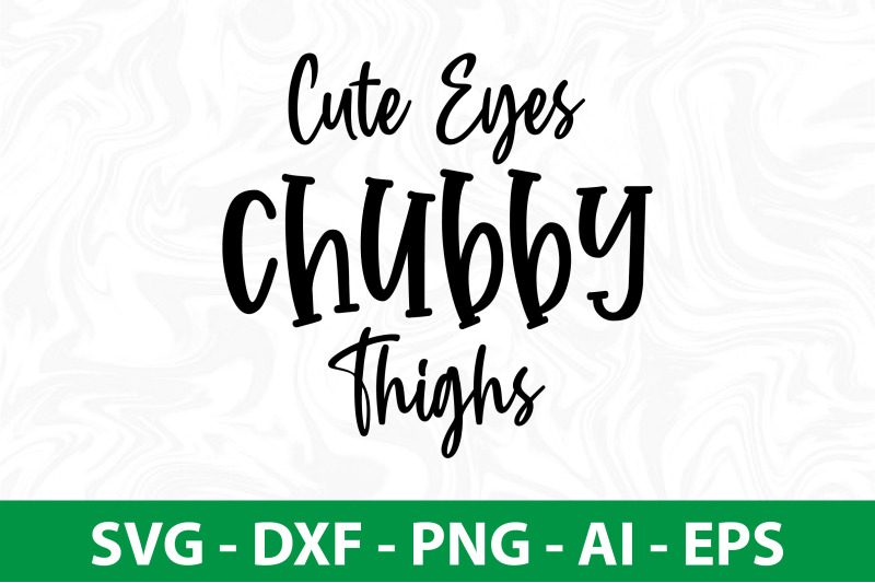 cute-eyes-chubby-thighs-svg