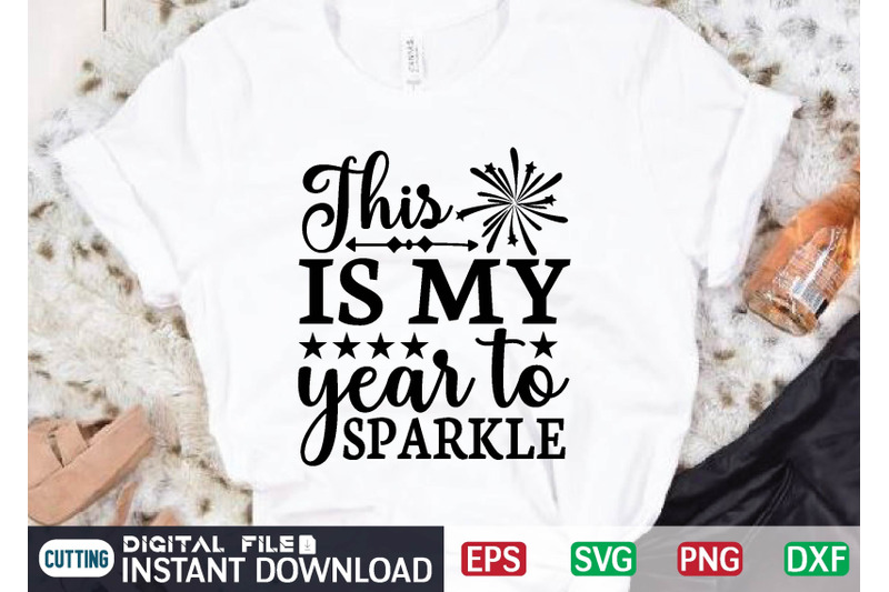 this-is-my-year-to-sparkle-svg-vector-t-shirt