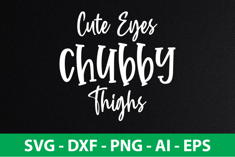 cute-eyes-chubby-thighs-svg-cut-file