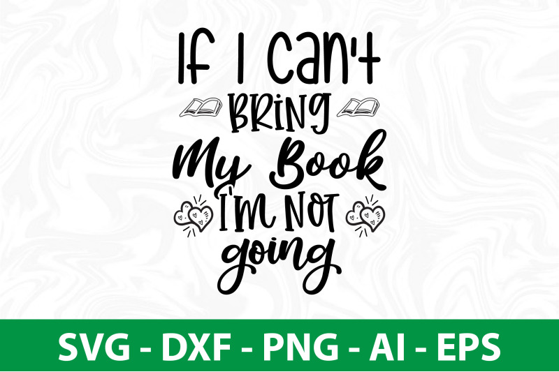 if-i-can-039-t-bring-my-book-i-039-m-not-going-svg-cut-file