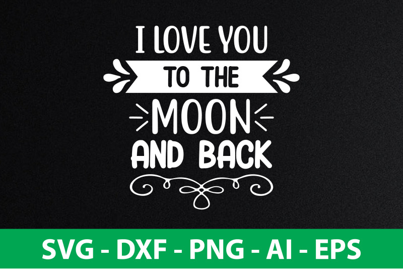 i-love-you-to-the-moon-and-back-svg-cut-file