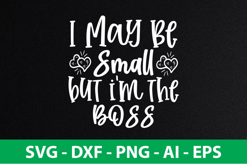 i-may-be-small-but-i-039-m-the-boss-svg-cut-file