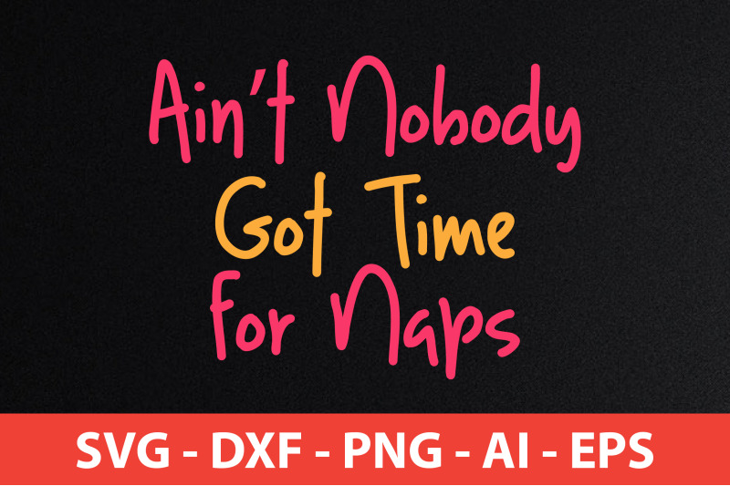 aint-nobody-got-time-for-naps-vvv-svg-cut-file