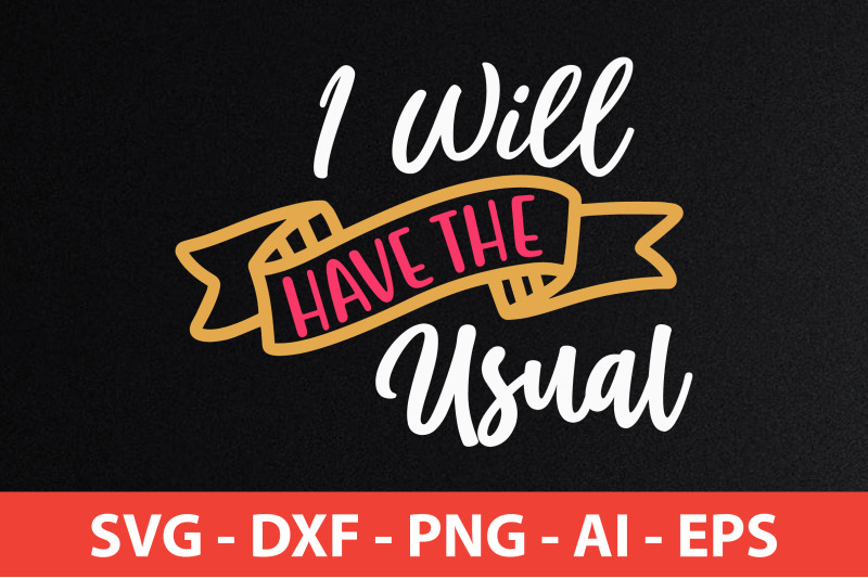 i-will-have-the-usual-svg-cut-file