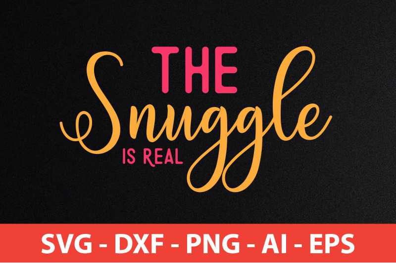 the-snuggle-is-real-svg-cut-file