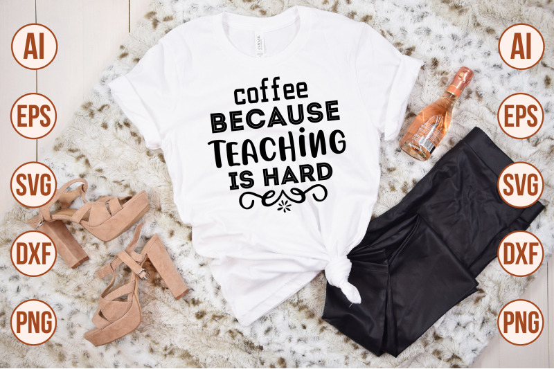 coffee-because-teaching-is-hard-svg-cut-file