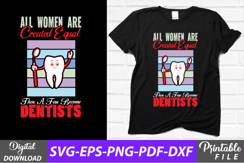 all-women-are-equal-dentist-t-shirt