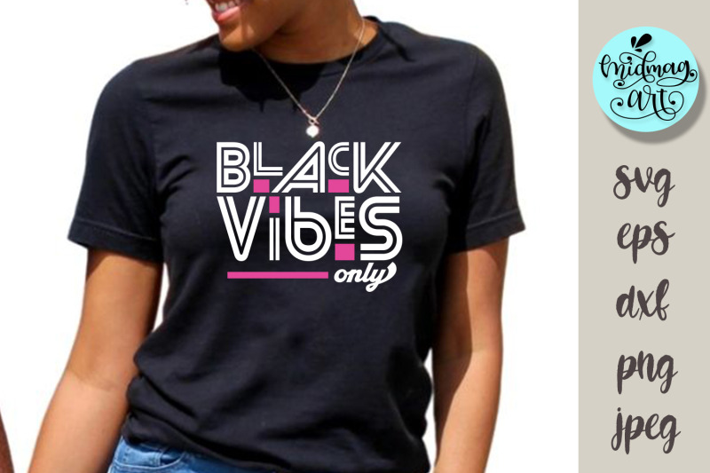 black-vibes-only-svg-melanin-svg