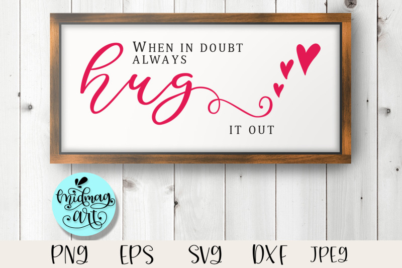 when-in-doubt-always-hug-it-out-sign-svg-love-svg