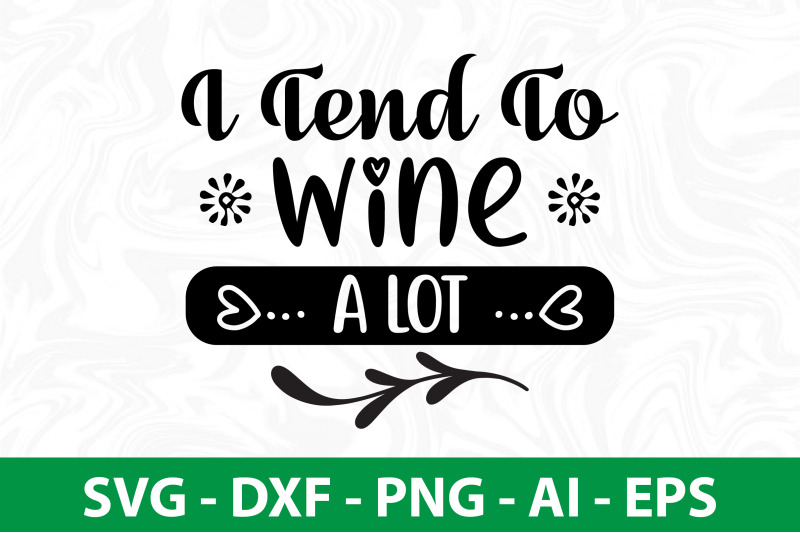 i-tend-to-wine-a-lot-svg-cut-file