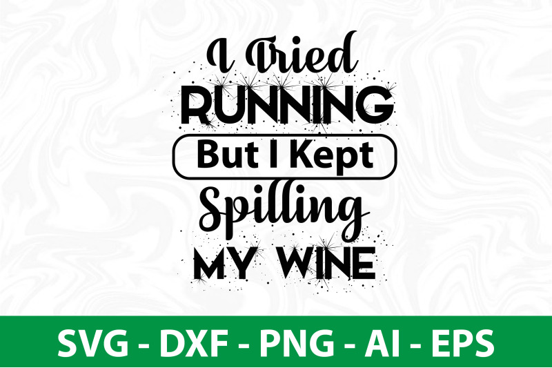 i-tried-running-but-i-kept-spilling-my-wine-svg-cut-file