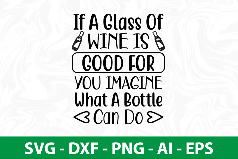 if-a-glass-of-wine-is-good-for-you-imagine-what-a-bottle-can-do-svg