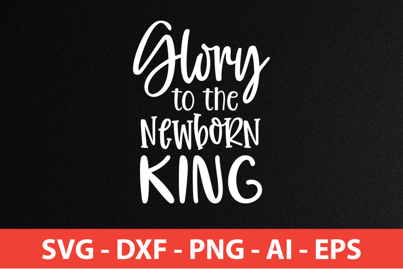 glory-to-the-newborn-king-svg-cut-file