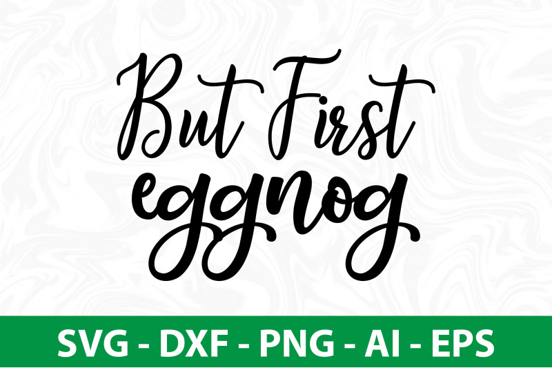 but-first-eggnog-svg-cut-file