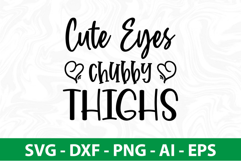 cute-eyes-chubby-thighs-svg-cut-file