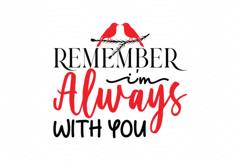 remember-i-039-m-always-with-you-christmas-cardinal-svg