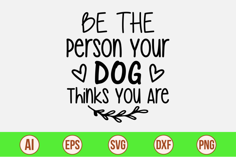 be-the-person-your-dog-thinks-you-are-svg-cut-file