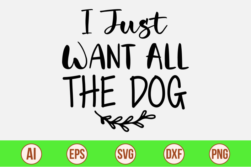 i-just-want-all-the-dog-svg-cut-file