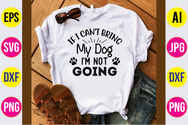 if-i-can-039-t-bring-my-dog-i-039-m-not-going-svg-cut-file