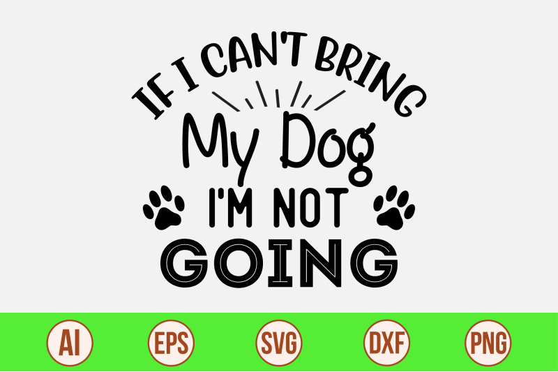 if-i-can-039-t-bring-my-dog-i-039-m-not-going-svg-cut-file