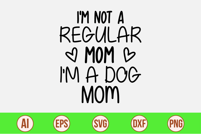 i-039-m-not-a-regular-mom-i-039-m-a-dog-mom-svg-cut-file