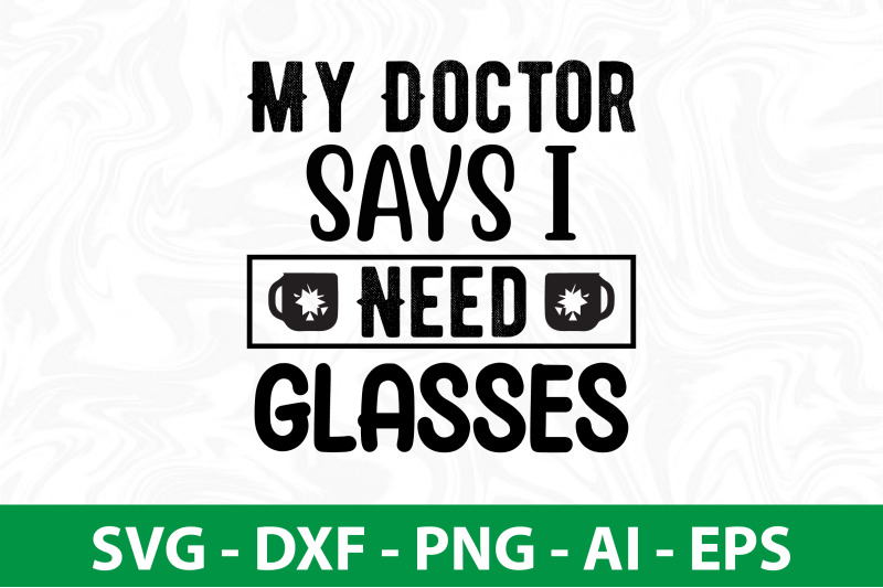 my-doctor-says-i-need-glasses-svg-cut-file